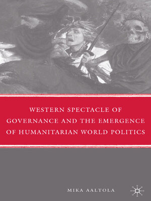 cover image of Western Spectacle of Governance and the Emergence of Humanitarian World Politics